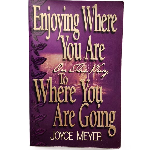 Enjoying Where You Are on the Way to Where You Are Going by Joyce Meyer - Picture 1 of 6